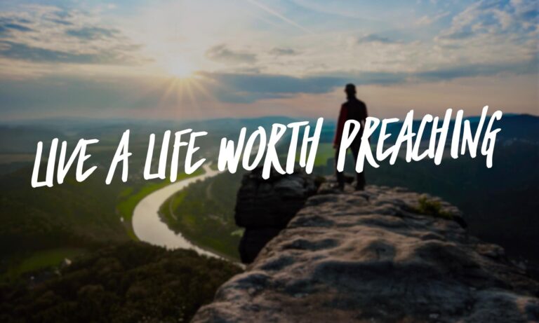 live a life worth preaching